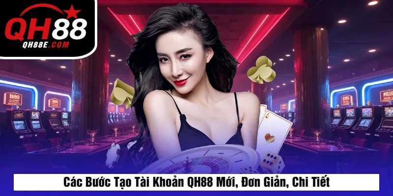 Đăng Ký QH88 – Tạo Tài Khoản Nhanh, Nhận Ngay Ưu Đãi 5 Các Bước Tạo Tài Khoản QH88 Mới, Đơn Giản, Chi Tiết