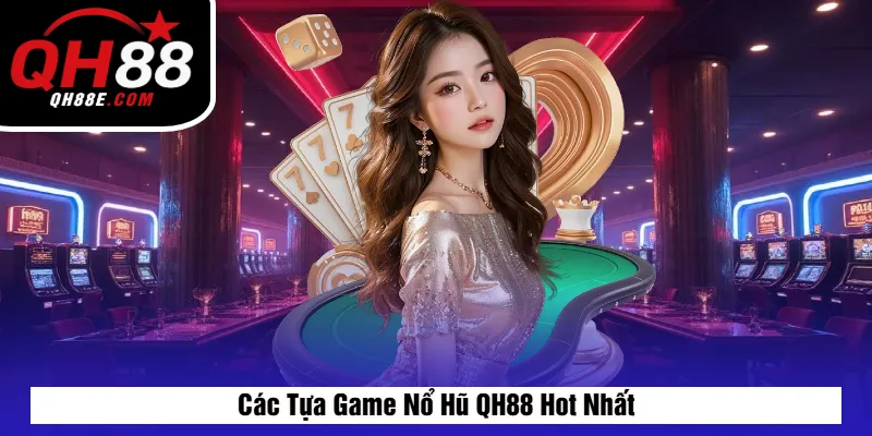 Các Tựa Game Nổ Hũ QH88 Hot Nhất