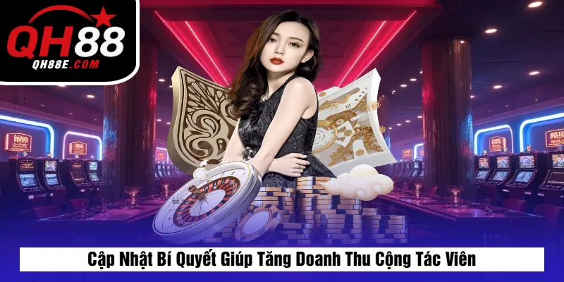 Đại Lý QH88 6 Cập Nhật Bí Quyết Giúp Tăng Doanh Thu Cộng Tác Viên