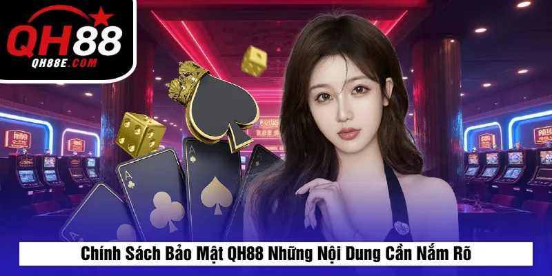 Chính sách bảo mật 4 Chính Sách Bảo Mật QH88 Những Nội Dung Cần Nắm Rõ