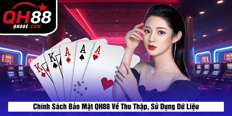 Chính sách bảo mật 5 Chính Sách Bảo Mật QH88 Về Thu Thập, Sử Dụng Dữ Liệu
