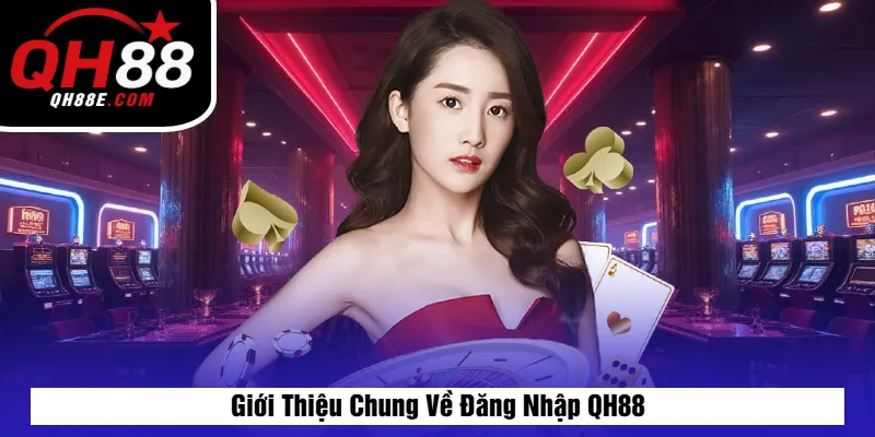 Giới Thiệu Chung Về Đăng Nhập QH88