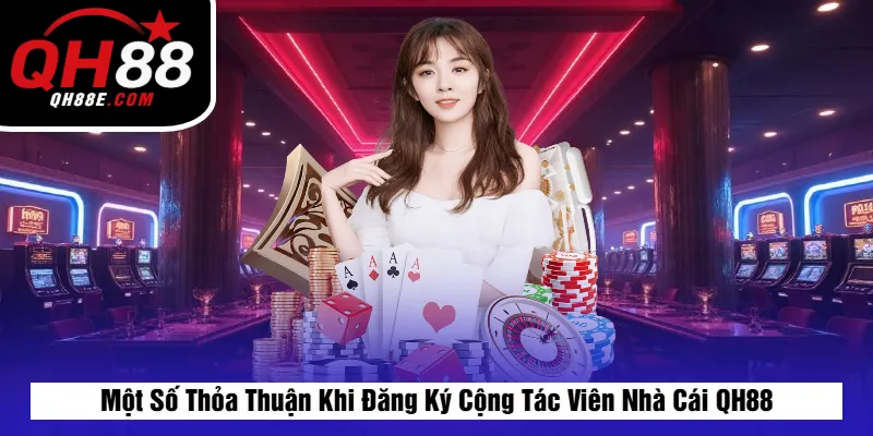 Đại Lý QH88 5 Một Số Thỏa Thuận Khi Đăng Ký Cộng Tác Viên Nhà Cái QH88