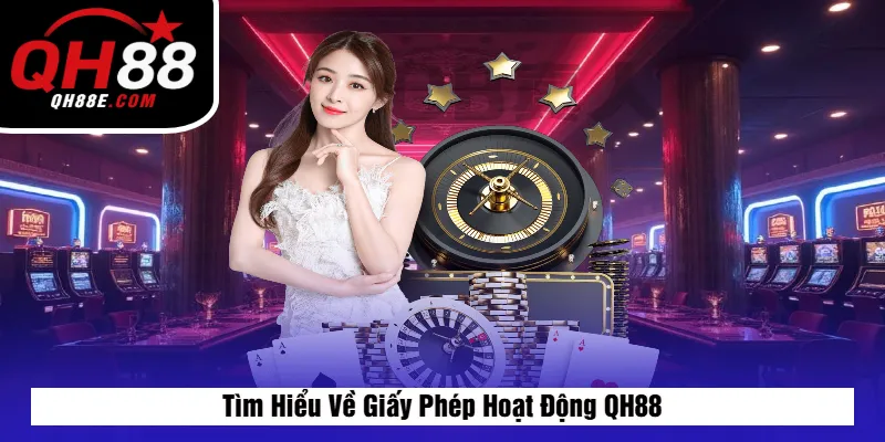 Tìm Hiểu Về Giấy Phép Hoạt Động QH88