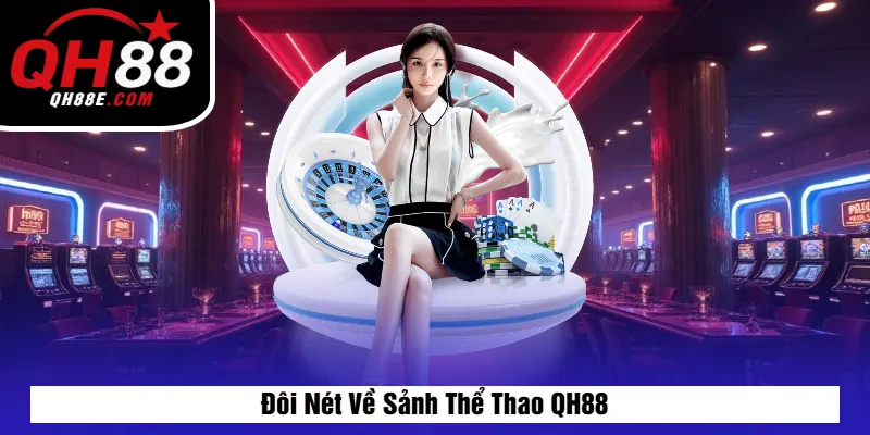 Đôi Nét Về Sảnh Thể Thao QH88