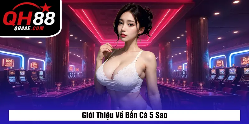 Giới Thiệu Về Bắn Cá 5 Sao