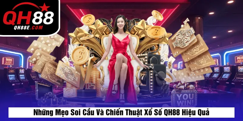 Những Mẹo Soi Cầu Và Chiến Thuật Xổ Số QH88 Hiệu Quả