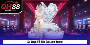 Sơ Lược Về Bắn Cá Long Vương
