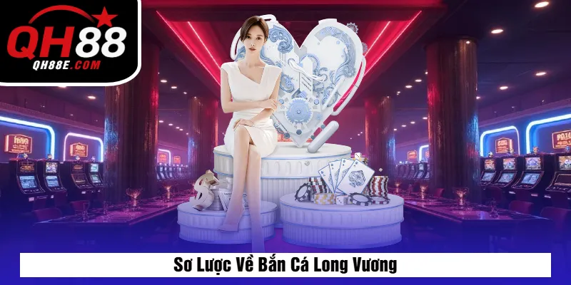 Sơ Lược Về Bắn Cá Long Vương