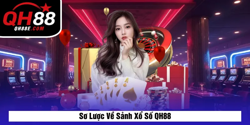 Sơ Lược Về Sảnh Xổ Số QH88